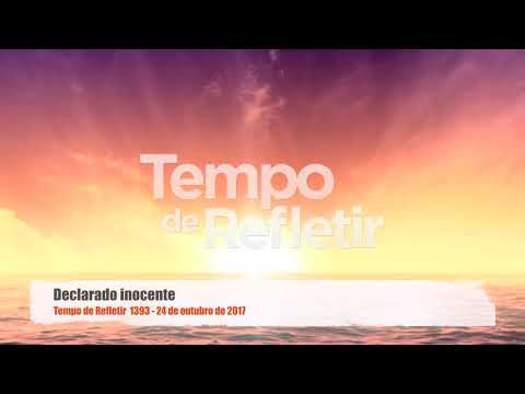 Tempo de Refletir 1393 - Declarado inocente