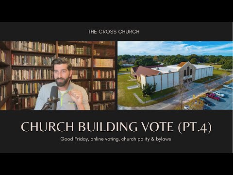 Church Building (pt.4) Voting, Polity & Church Bylaws (members watch)