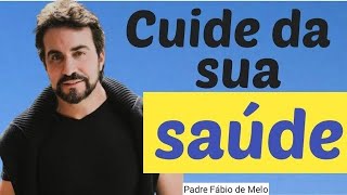 Como cuidar da saúde do corpo e da alma REFLEXÃO PADRE FÁBIO DE MELO PROGRAMA DIREÇÃO ESPIRITUAL