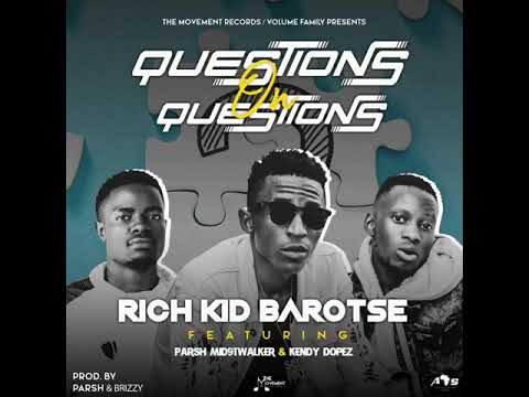 Rich Kid Barotse - Questions On Questions Ft. Parsh The Mid9twalker & Kendy Dopez (Official Audio)