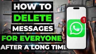 How To Delete Messages For Everyone On Whatsapp After a Long Time