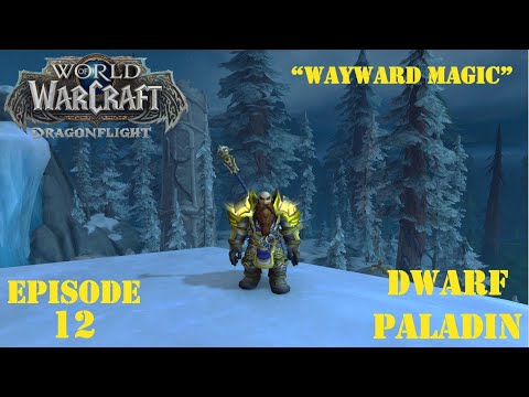 "Wayward Magic" | World of Warcraft:  Dragonflight | Dwarf Paladin | Episode 12