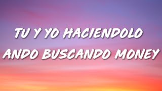 tu y yo haciendolo ando buscando money [Lyrics] | Tayson Kryss, Twenty Six ; BUSCANDO MONEY (letra)