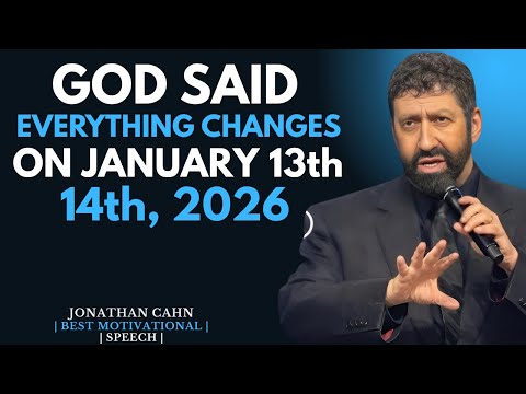 GOD SAID: EVERYTHING CHANGES ON JANUARY 13–14, 2026 | POWERFUL CHRISTIAN MOTIVATION || JONATHAN CAHN