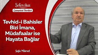 Tevhid-i Bahisler Bizi İmana, Müdafaalar ise Hayata Bağlar/Safa Mürsel