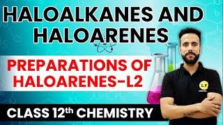 Class 12 Chemistry | Haloalkanes and Haloarenes | Preparation of Haloarenes | Ashu Ghai Sir