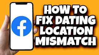 How To Solve Facebook Dating Location Mismatch Problem (Easy)