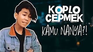 Download lagu Cepmek Koplo | Kamu Nanya? - Dilan KW | Dj OjoNesu mp3
