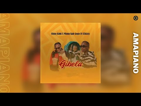 Chino Kidd & Mfana Kah Gogo – Gibela feat  s2kizzy
