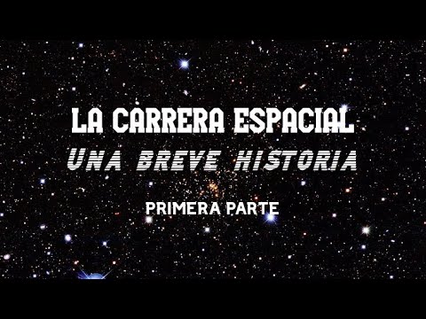 LA CARRERA ESPACIAL, UNA BREVE HISTORIA - Parte I