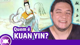 HISTÓRIA DE KUAN YIN (GUANYIN) -  A Deusa da Misericórdia e da Compaixão no Budismo