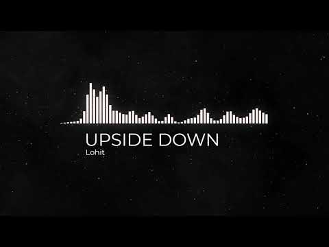 Lohit-Upside Down(Official Music Video)