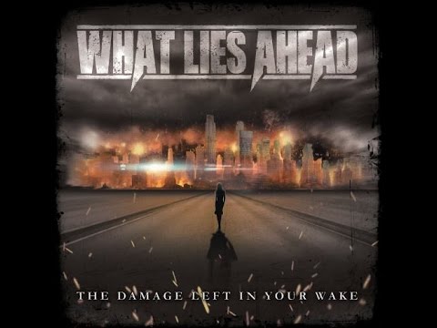 What Lies Ahead - The Damage Left In Your Wake (OFFICIAL)