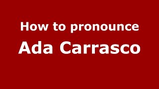 How to pronounce Ada Carrasco