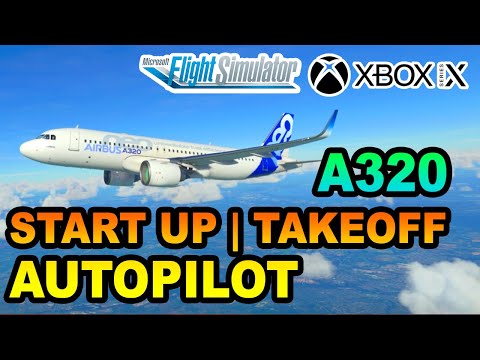 MSFS | Airbus A320 Startup, Takeoff & Autopilot Tutorial ON XBOX | BEGINNERS GUIDE