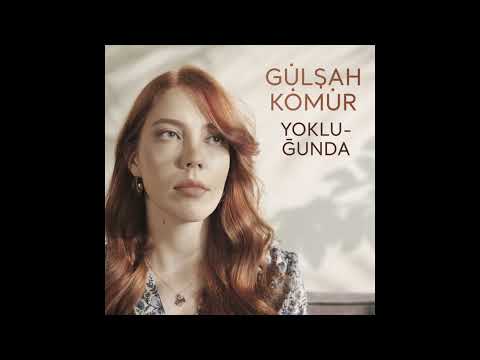 Gülşah Kömür - Yokluğunda