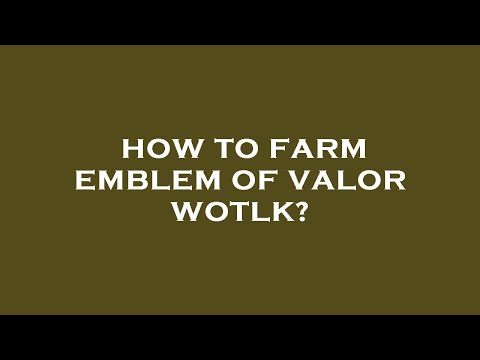 How to farm emblem of valor wotlk?