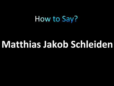 How to Pronounce Matthias Jakob Schleiden