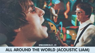 LIAM GALLAGHER - ALL AROUND THE WORLD (ACOUSTIC MIX) oasis