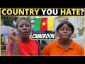 Which Country Do You HATE The Most? | CAMEROON