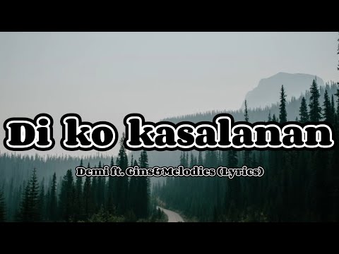 Di ko kasalanan - Demi ft. Gins & Melodies