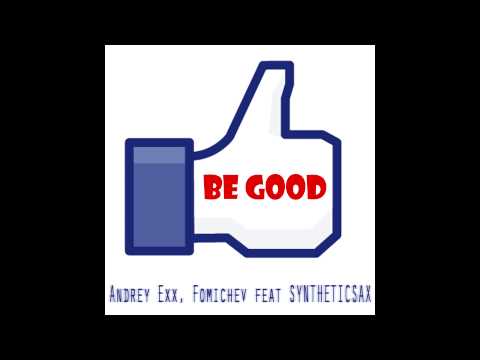 Andrey Exx, Fomichev feat Syntheticsax - Be Good