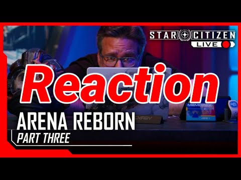 3.19.1 Reaction: Star Citizen Live Arena Reborn Part Three