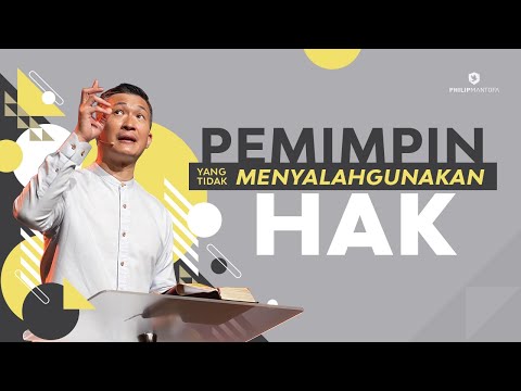 PEMIMPIN YANG TIDAK MENYALAHGUNAKAN HAK (Official Khotbah Philip Mantofa)