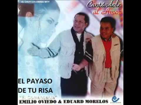 EL PAYASO DE TU RISA, EDUARD MORELOS Y EMILIO OVIEDO.