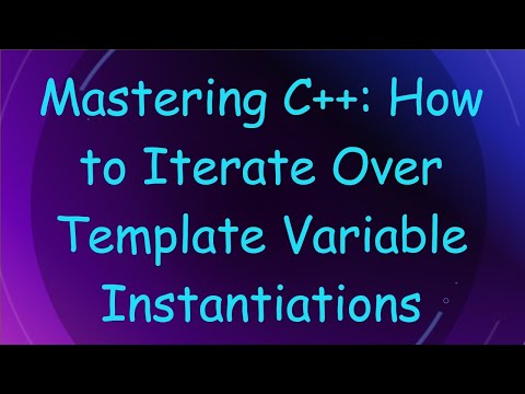 Mastering C++: How to Iterate Over Template Variable Instantiations