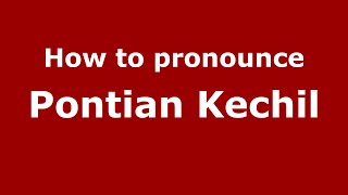 How to pronounce Pontian Kechil
