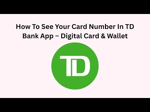 How To See Your Card Number In TD Bank App – Digital Card & Wallet