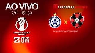 PARNAHYBA x MOTO CLUB - BRASILEIRÃO SÉRIE D 2026 - AO VIVO E COM IMAGENS - 07.06.26