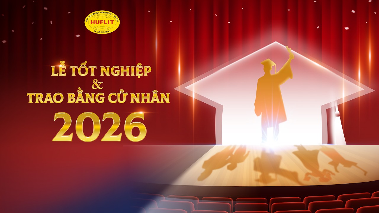 HUFLIT - LỄ TỐT NGHIỆP VÀ TRAO BẰNG THẠC SĨ - CỬ NHÂN NĂM ĐỢT 01 NĂM 2026
