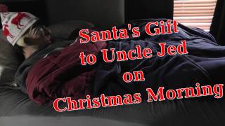 Santa's Gift to Uncle Jed on Christmas Morning  (Funny)