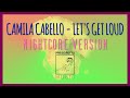 Let's Get Loud [Camila Cabello] | Nightcore Version