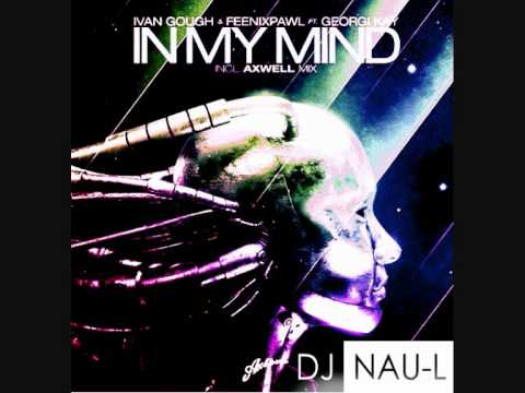 Ivan Gough  Feenixpawl feat Georgi Kay   In My Mind (Axwell ft. Nau-L Club Mix)