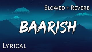 Baarish - | Slowed + Reverb | Lyrics | Yaariyan | Use Headphones 🎧🎧