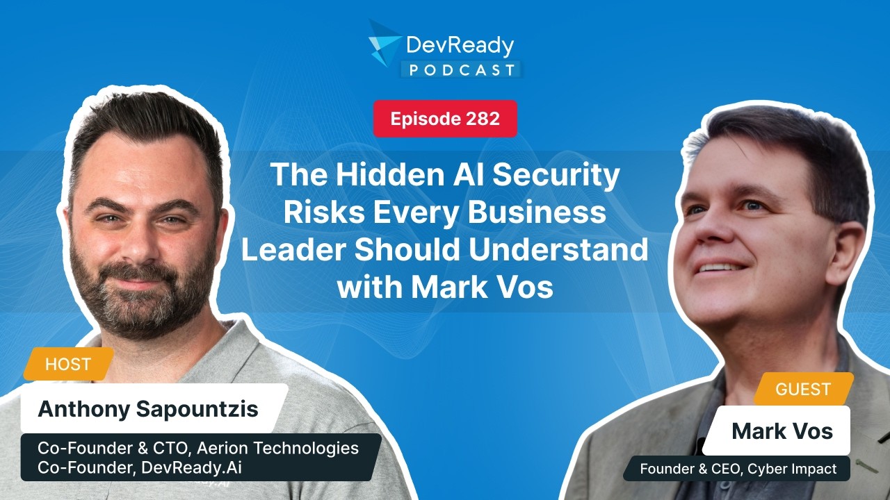 DevReady Podcast Episode 282 featuring Mark Vos discussing hidden AI security risks every business leader should understand