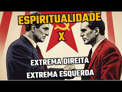 EXTREMA DIREITA/EXTREMA ESQUERDA X ESPIRITUALIDADE