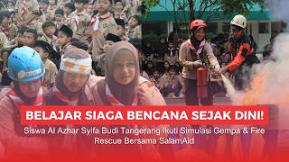 SalamAid Gelar Edukasi Mitigasi Bencana & Fire Rescue di Al Azhar Syifa Budi Tangerang