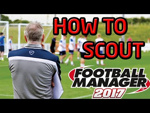 How To Scout In Football Manager 2017