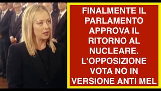 FINALMENTE IL PARLAMENTO APPROVA IL RITORNO AL NUCLEARE.  L'OPPOSIZIONE VOTA NO IN VERSIONE ANTI MEL