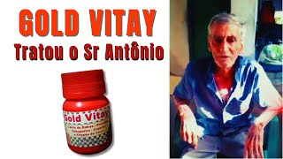 Olha o que o Gold Vitay esta fazendo pelo Sr  Antônio 100% Natural