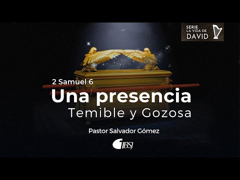 Una presencia temible y gozosa | 2 Samuel 6 | Ps. Salvador Gómez Dickson