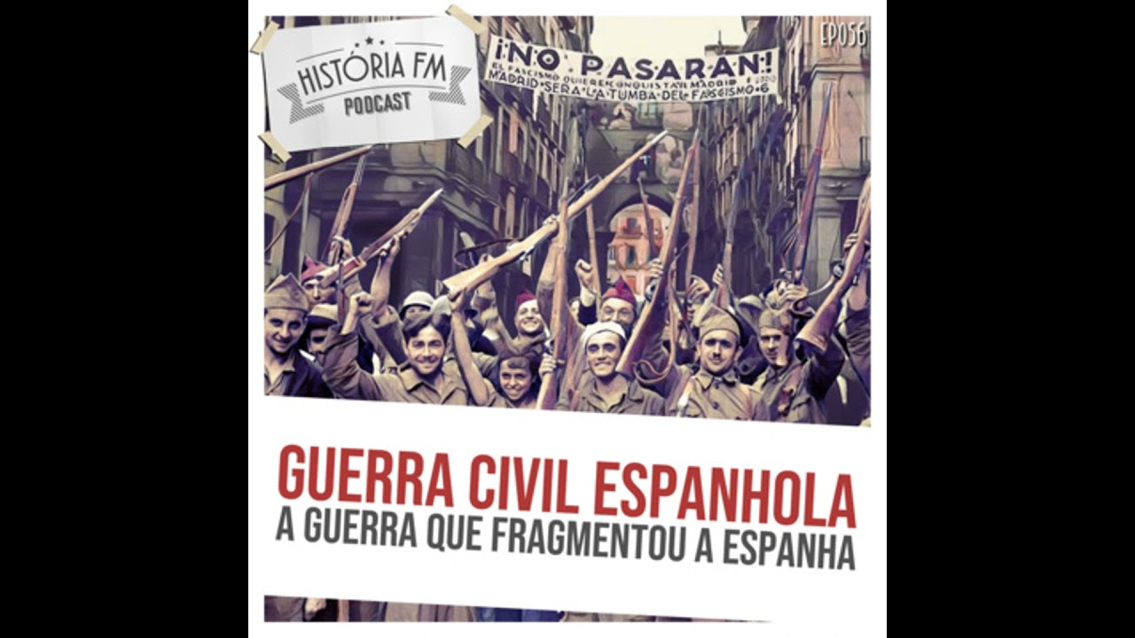 056 Guerra Civil Espanhola: a guerra que fragmentou a Espanha