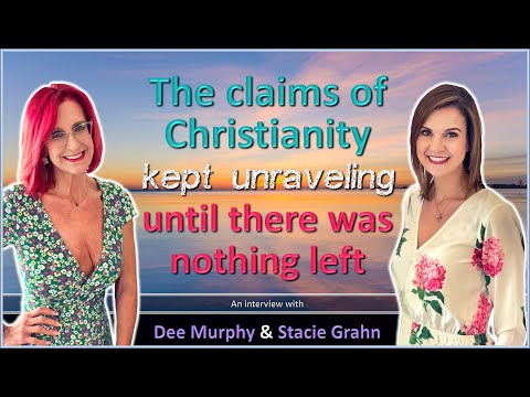 The claims of Christianity kept unraveling until there was nothing left - Dee Murphy & Stacie Grahn