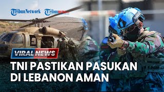 TNI Pastikan Prajuritnya di UNIFIL Lebanon Selatan Aman, Diserang Dua Kali Dalam 48 Jam oleh IDF