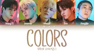 DAY6 (데이식스) - Colors (Final Ver.) (Han|Rom|Eng) Color Coded Lyrics/한국어 가사