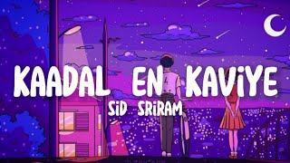 Download lagu Kaadal en kaviye :- sid sriram ~lyrics~ mp3 Download lagu Kaadal en kaviye :- sid sriram ~lyrics~ mp3